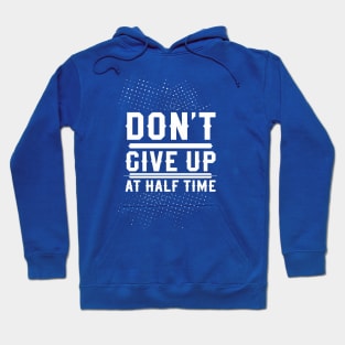 Dont give up at half time Hoodie